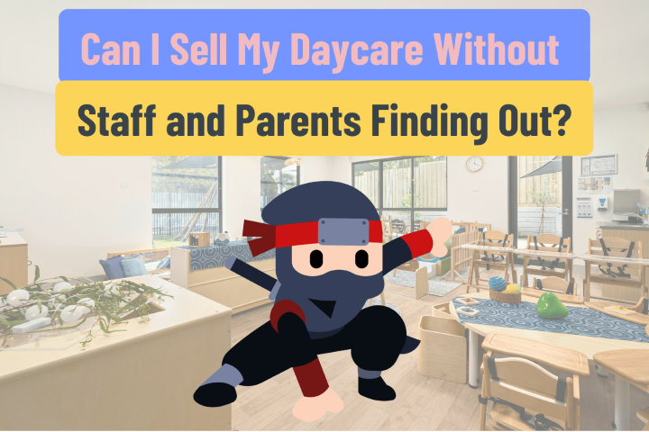 Can I Sell My Daycare Without Staff and Parents Finding Out? sell daycare with staff finding out small